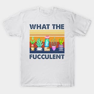 Vintage What The Fucculent Cactus Tshirt Funny Gift T-Shirt